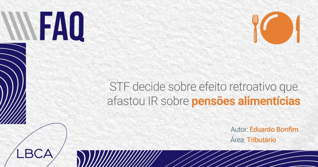 STF decide sobre efeito retroativo que afastou IR sobre pensões alimentícias