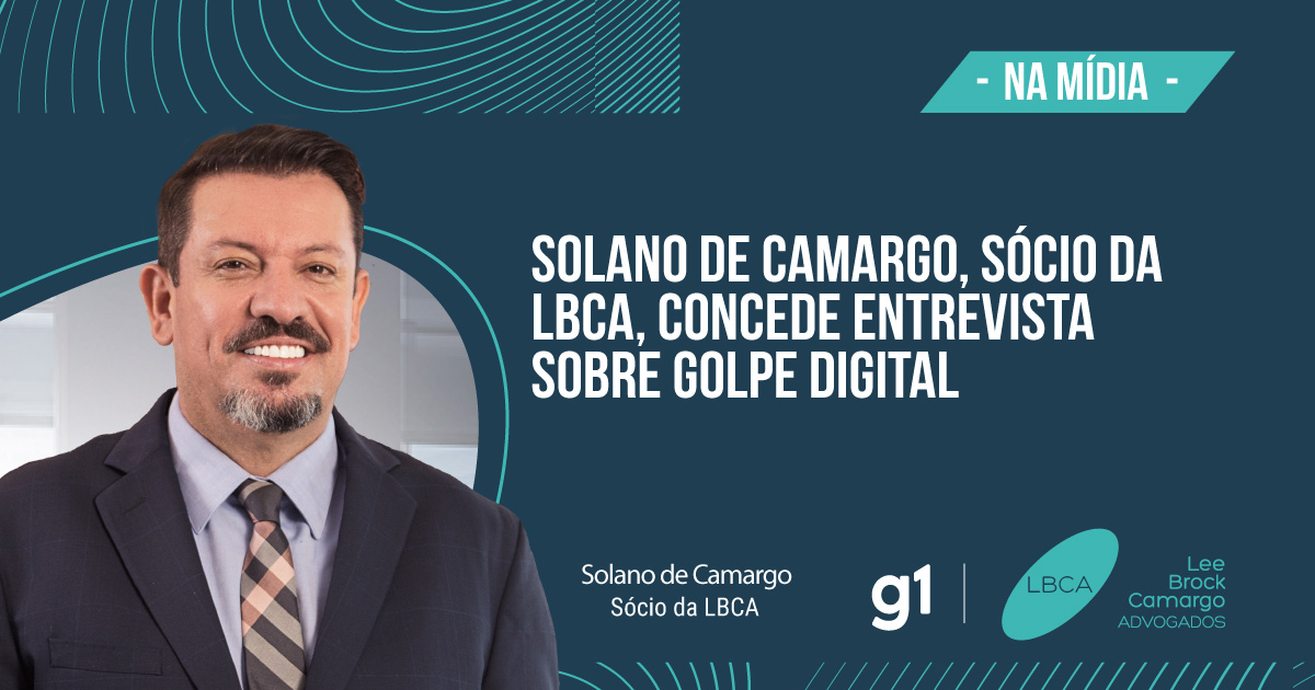 Solano de Camargo, sócio da LBCA, concede entrevista sobre golpe digital